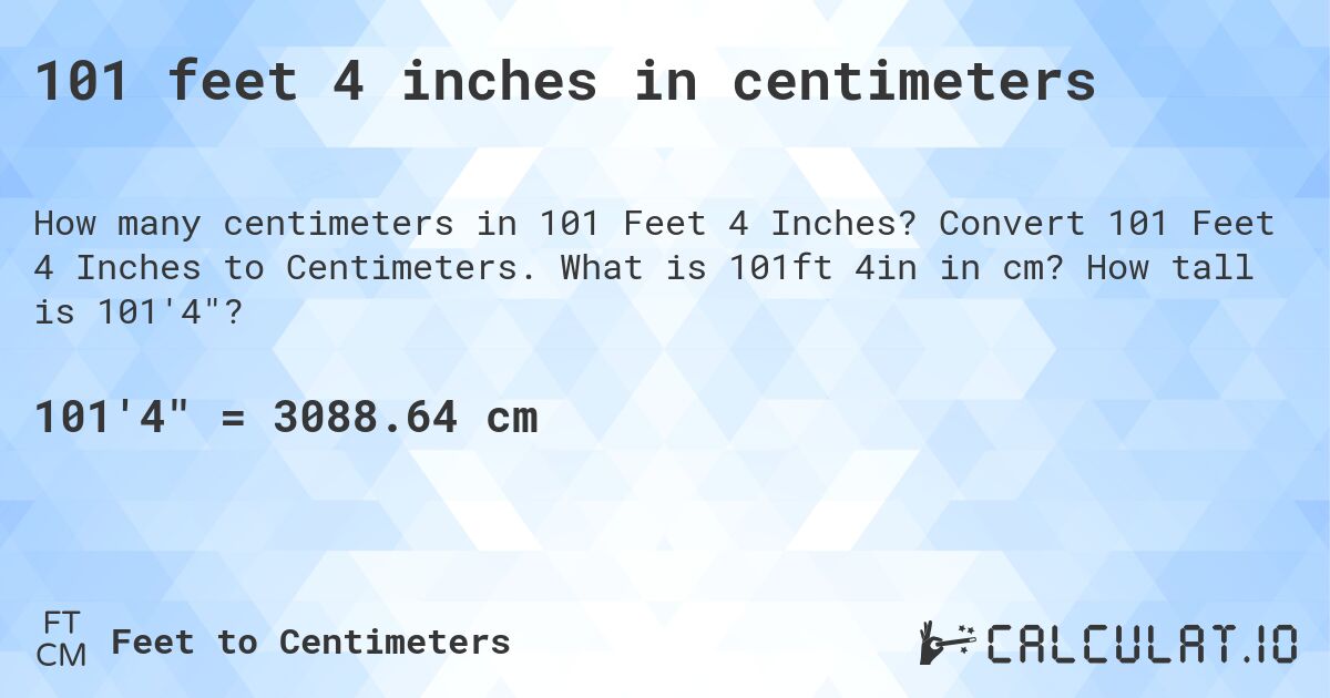 101 feet 4 inches in centimeters. Convert 101 Feet 4 Inches to Centimeters. What is 101ft 4in in cm? How tall is 101'4?