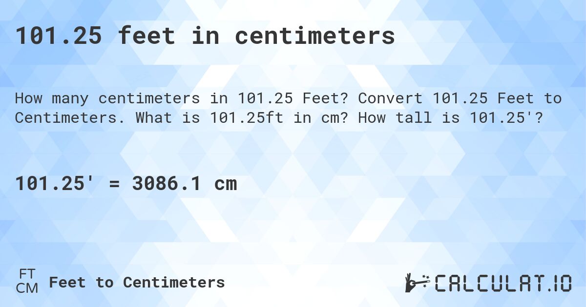 101.25 feet in centimeters. Convert 101.25 Feet to Centimeters. What is 101.25ft in cm? How tall is 101.25'?