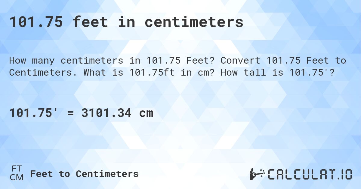 101.75 feet in centimeters. Convert 101.75 Feet to Centimeters. What is 101.75ft in cm? How tall is 101.75'?