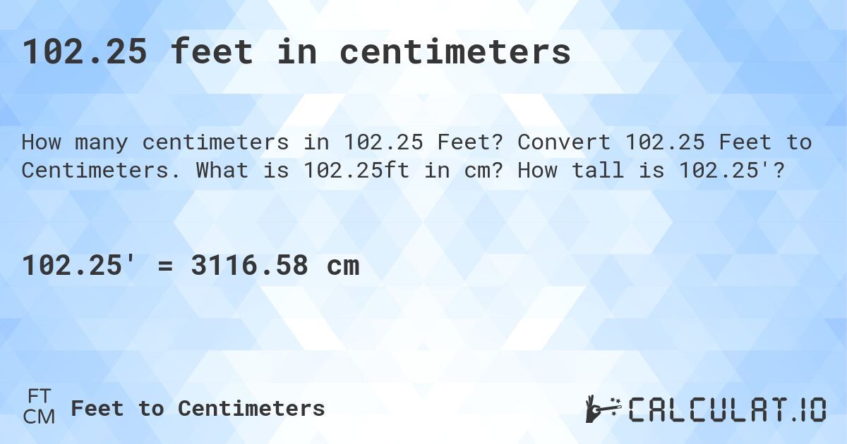 102.25 feet in centimeters. Convert 102.25 Feet to Centimeters. What is 102.25ft in cm? How tall is 102.25'?