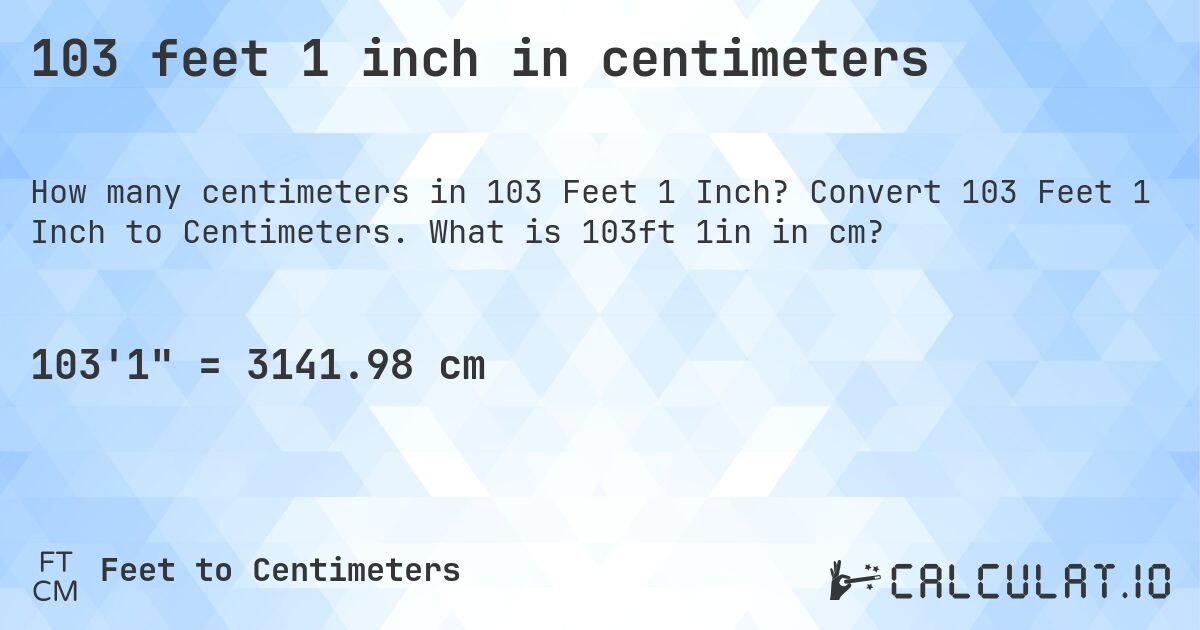 103 feet 1 inch in centimeters. Convert 103 Feet 1 Inch to Centimeters. What is 103ft 1in in cm?