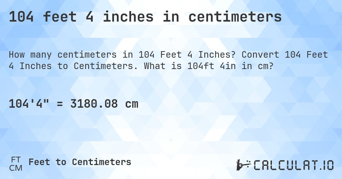 104 feet 4 inches in centimeters. Convert 104 Feet 4 Inches to Centimeters. What is 104ft 4in in cm?