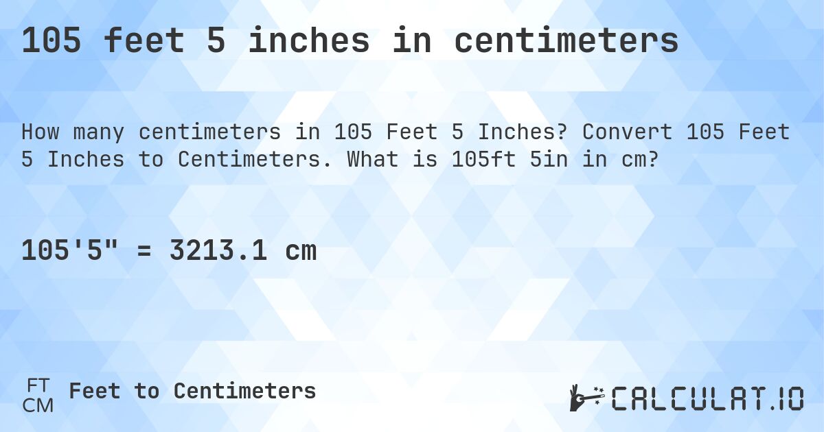105 feet 5 inches in centimeters. Convert 105 Feet 5 Inches to Centimeters. What is 105ft 5in in cm?