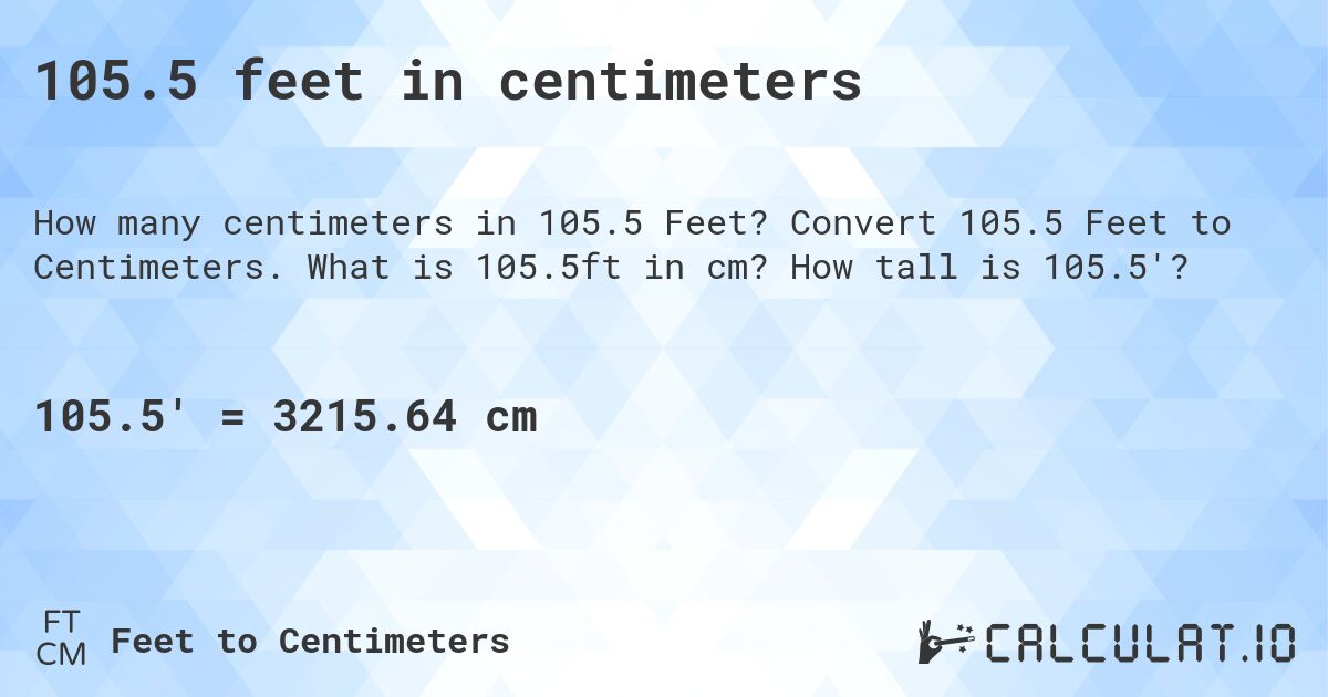 105.5 feet in centimeters. Convert 105.5 Feet to Centimeters. What is 105.5ft in cm? How tall is 105.5'?