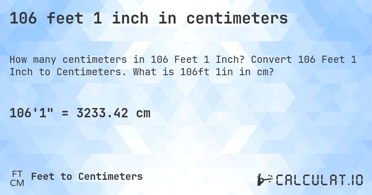 106 feet 1 inch in centimeters. Convert 106 Feet 1 Inch to Centimeters. What is 106ft 1in in cm?