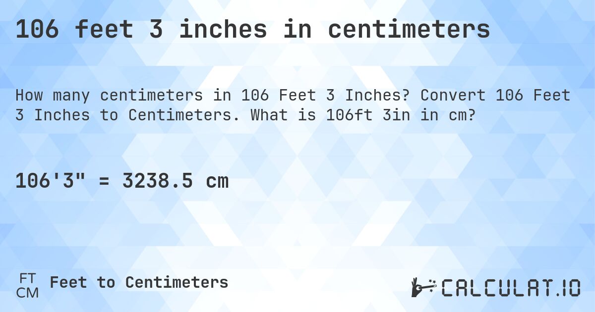 106 feet 3 inches in centimeters. Convert 106 Feet 3 Inches to Centimeters. What is 106ft 3in in cm?