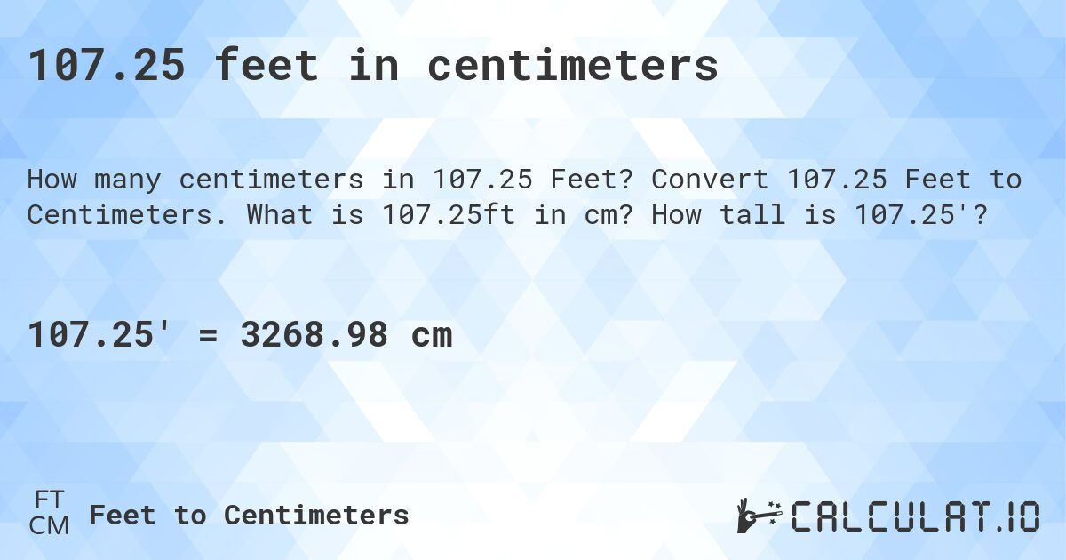107.25 feet in centimeters. Convert 107.25 Feet to Centimeters. What is 107.25ft in cm? How tall is 107.25'?