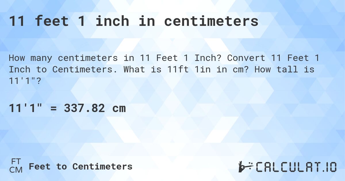 11 feet 1 inch in centimeters. Convert 11 Feet 1 Inch to Centimeters. What is 11ft 1in in cm? How tall is 11'1?