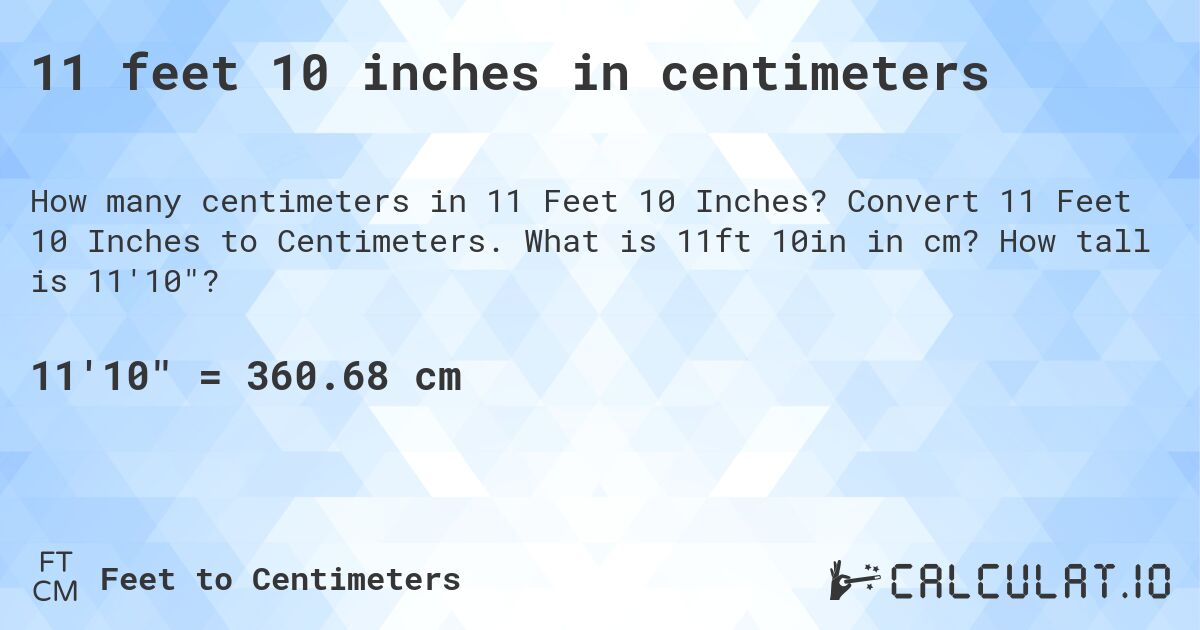 11 feet 10 inches in centimeters. Convert 11 Feet 10 Inches to Centimeters. What is 11ft 10in in cm? How tall is 11'10?