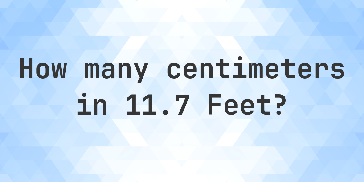 11.7 feet in centimeters - Calculatio
