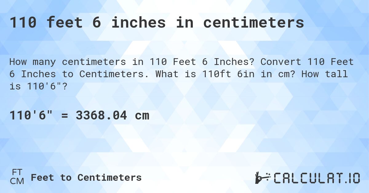110 feet 6 inches in centimeters. Convert 110 Feet 6 Inches to Centimeters. What is 110ft 6in in cm? How tall is 110'6?