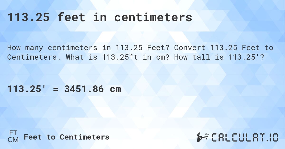 113.25 feet in centimeters. Convert 113.25 Feet to Centimeters. What is 113.25ft in cm? How tall is 113.25'?