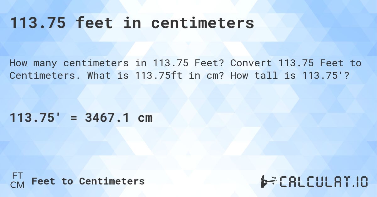 113.75 feet in centimeters. Convert 113.75 Feet to Centimeters. What is 113.75ft in cm? How tall is 113.75'?