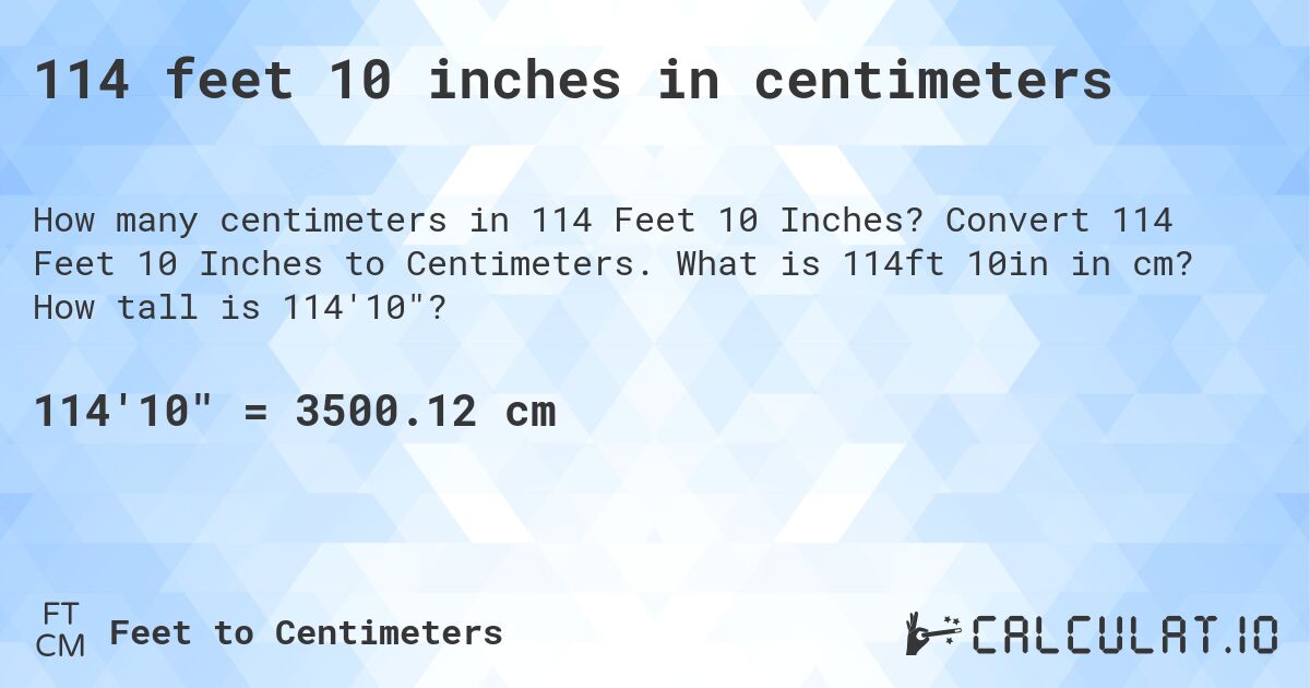 114 feet 10 inches in centimeters. Convert 114 Feet 10 Inches to Centimeters. What is 114ft 10in in cm? How tall is 114'10?