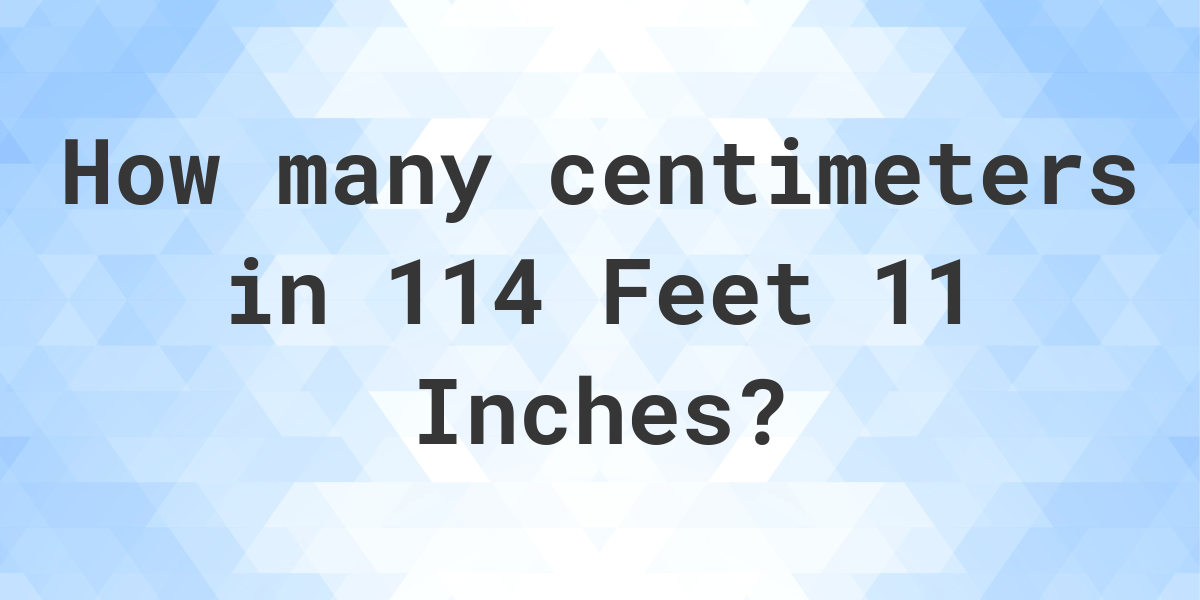 114-feet-11-inches-in-centimeters-calculatio