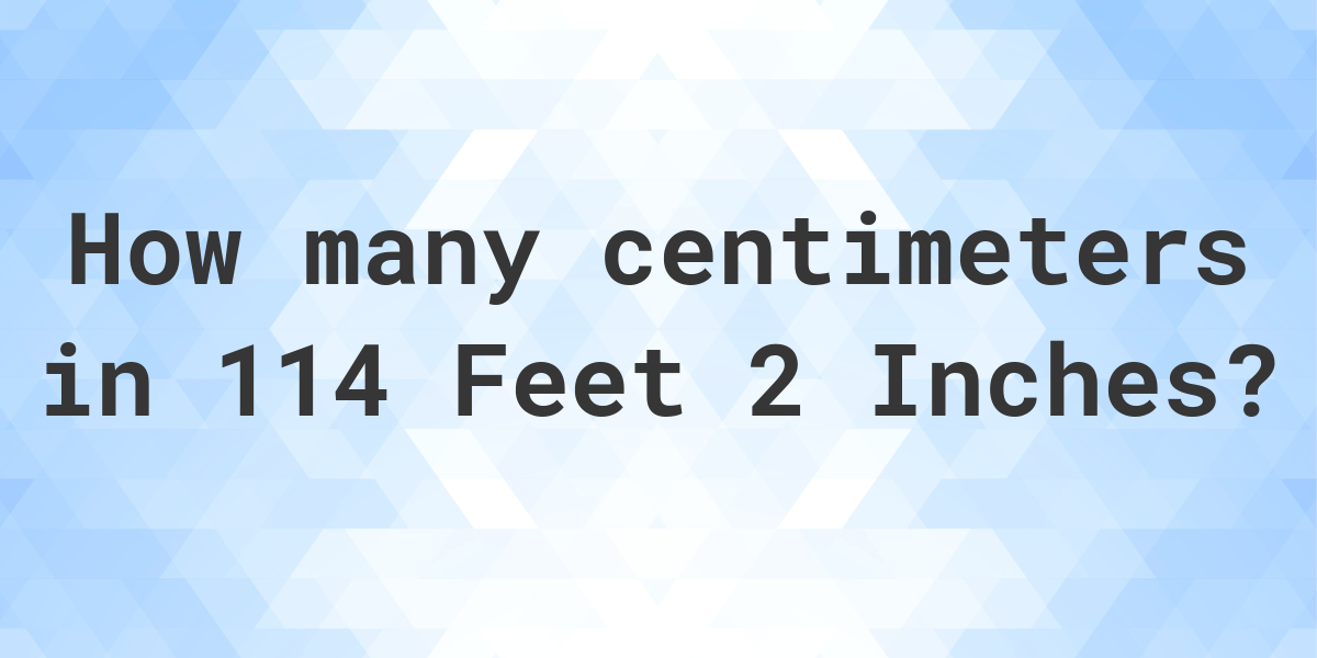 114-feet-2-inches-in-centimeters-calculatio