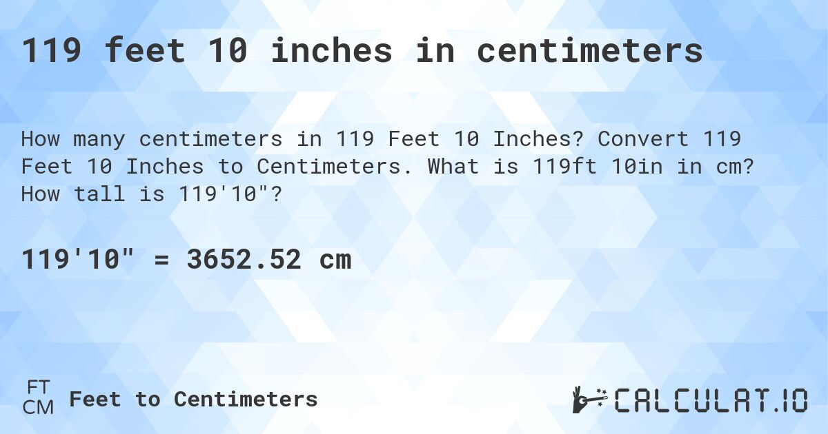 119 feet 10 inches in centimeters. Convert 119 Feet 10 Inches to Centimeters. What is 119ft 10in in cm? How tall is 119'10?