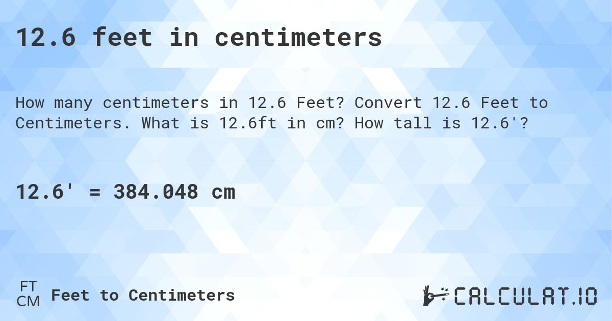 12.6 feet in centimeters. Convert 12.6 Feet to Centimeters. What is 12.6ft in cm? How tall is 12.6'?