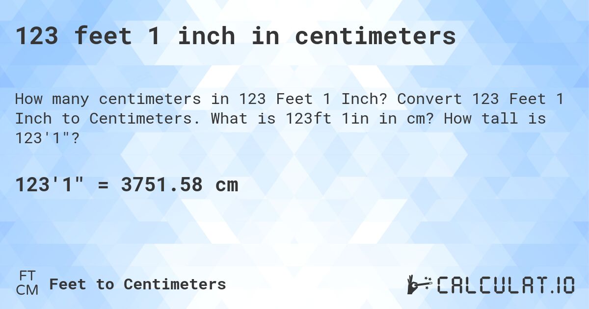 123 feet 1 inch in centimeters. Convert 123 Feet 1 Inch to Centimeters. What is 123ft 1in in cm? How tall is 123'1?