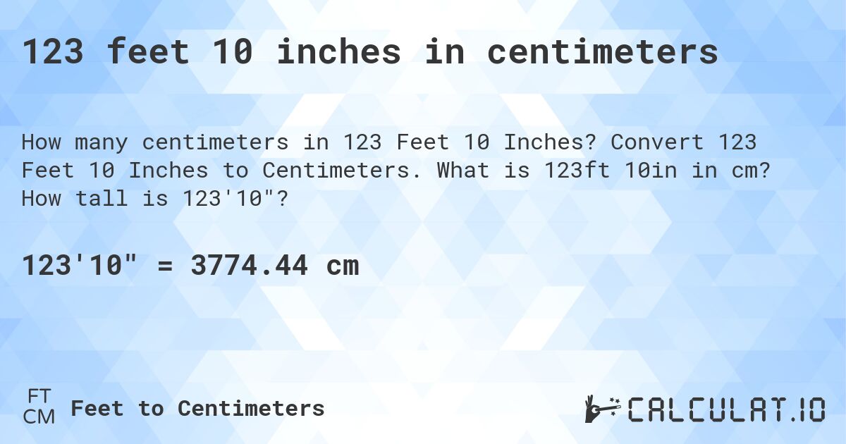 123 feet 10 inches in centimeters. Convert 123 Feet 10 Inches to Centimeters. What is 123ft 10in in cm? How tall is 123'10?