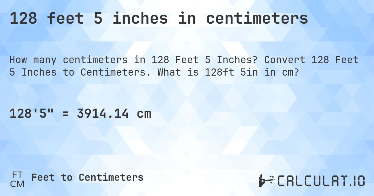 128 feet 5 inches in centimeters. Convert 128 Feet 5 Inches to Centimeters. What is 128ft 5in in cm?