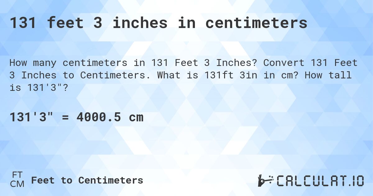 131 feet 3 inches in centimeters. Convert 131 Feet 3 Inches to Centimeters. What is 131ft 3in in cm? How tall is 131'3?