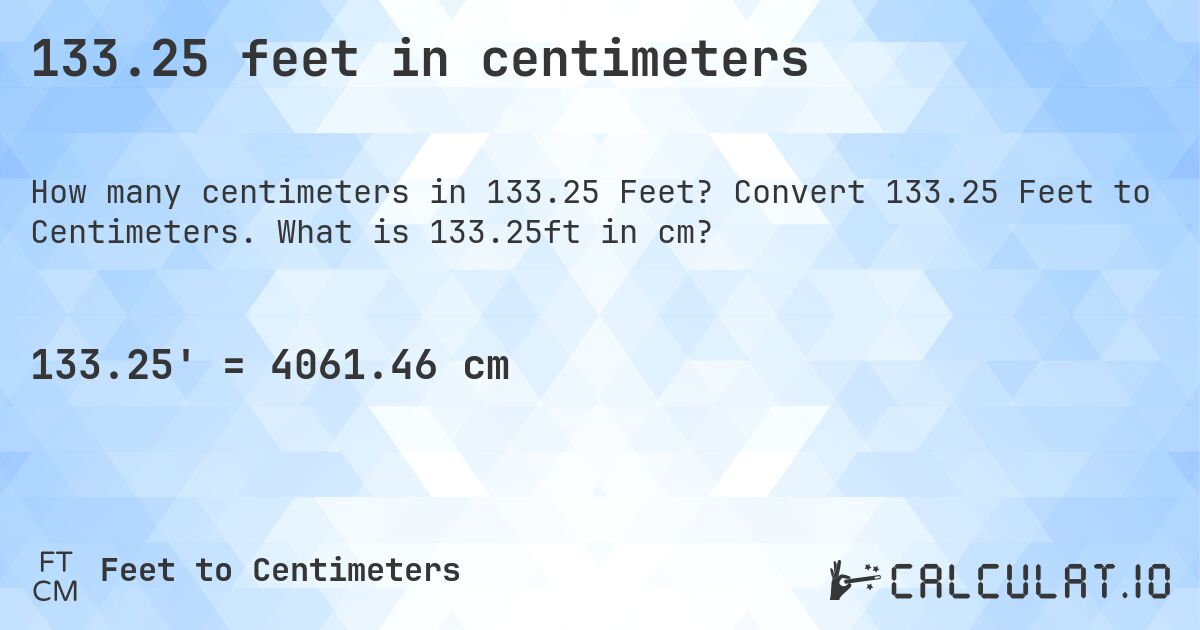 133.25 feet in centimeters. Convert 133.25 Feet to Centimeters. What is 133.25ft in cm?
