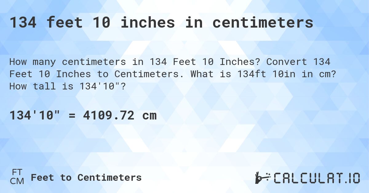 134 feet 10 inches in centimeters. Convert 134 Feet 10 Inches to Centimeters. What is 134ft 10in in cm? How tall is 134'10?