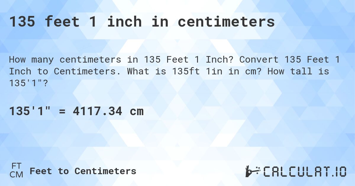 135 feet 1 inch in centimeters. Convert 135 Feet 1 Inch to Centimeters. What is 135ft 1in in cm? How tall is 135'1?
