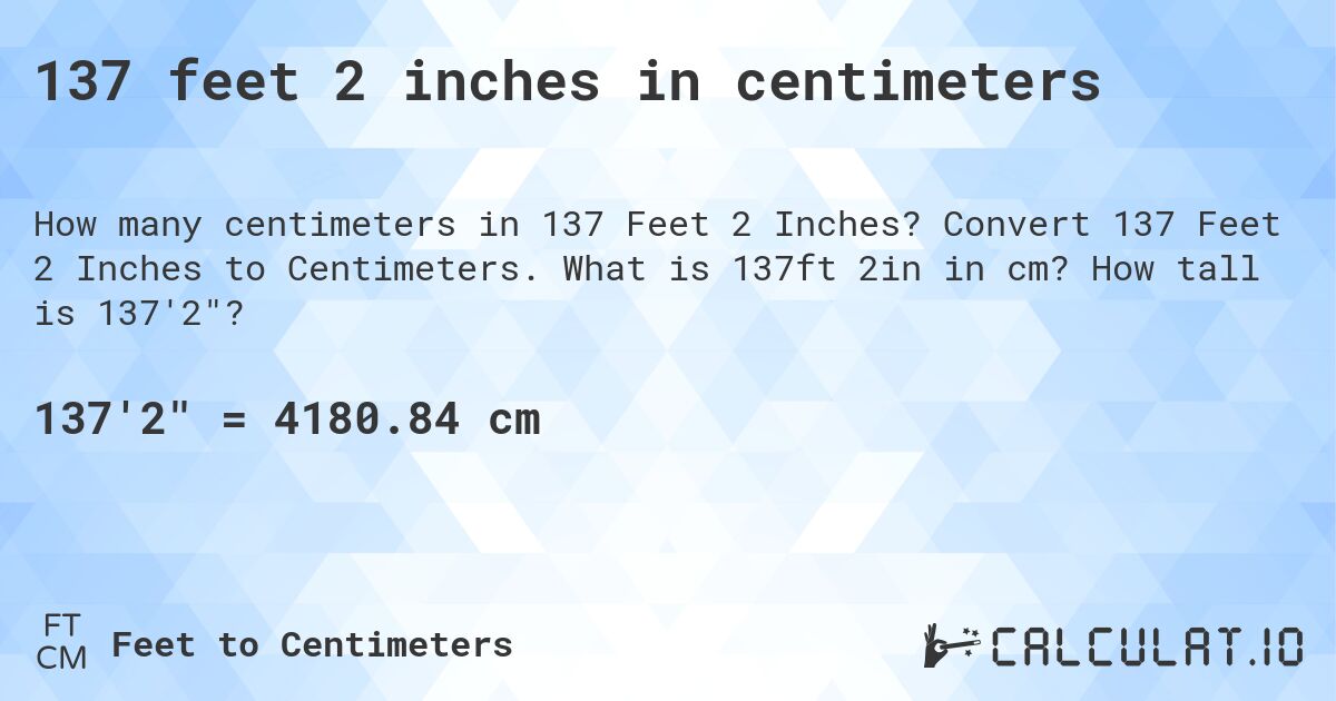 137 feet 2 inches in centimeters. Convert 137 Feet 2 Inches to Centimeters. What is 137ft 2in in cm? How tall is 137'2?