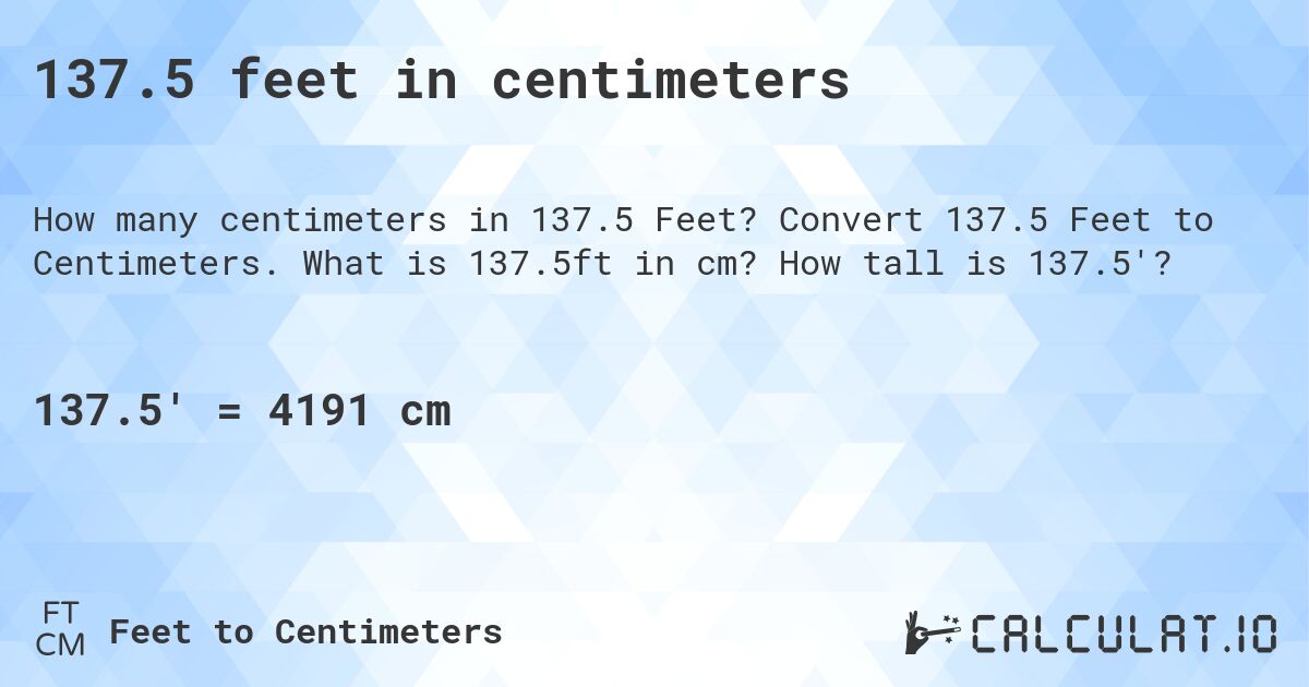 137.5 feet in centimeters. Convert 137.5 Feet to Centimeters. What is 137.5ft in cm? How tall is 137.5'?