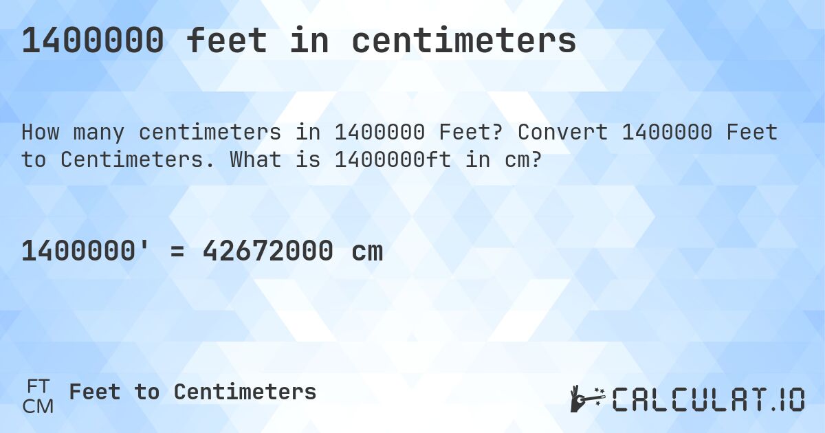 1400000 feet in centimeters. Convert 1400000 Feet to Centimeters. What is 1400000ft in cm?
