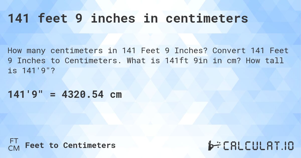 141 feet 9 inches in centimeters. Convert 141 Feet 9 Inches to Centimeters. What is 141ft 9in in cm? How tall is 141'9?