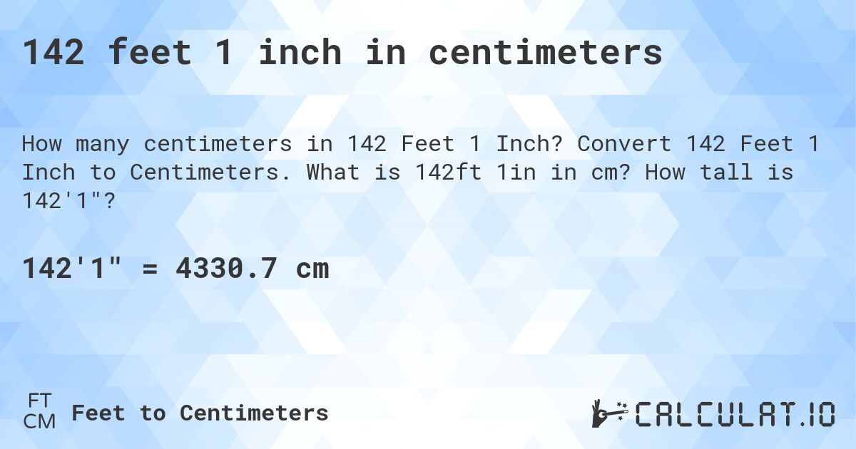 142 feet 1 inch in centimeters. Convert 142 Feet 1 Inch to Centimeters. What is 142ft 1in in cm? How tall is 142'1?