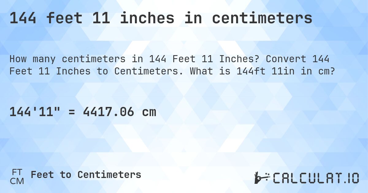 144 feet 11 inches in centimeters. Convert 144 Feet 11 Inches to Centimeters. What is 144ft 11in in cm?