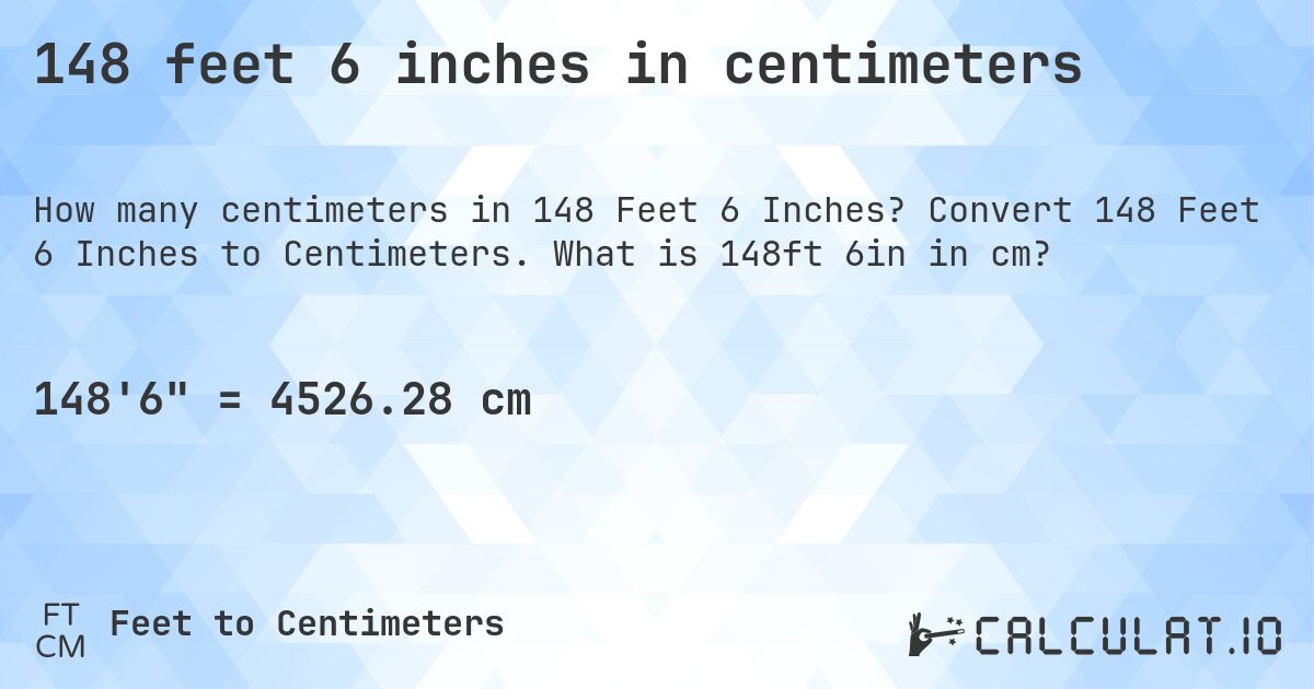148 feet 6 inches in centimeters. Convert 148 Feet 6 Inches to Centimeters. What is 148ft 6in in cm?