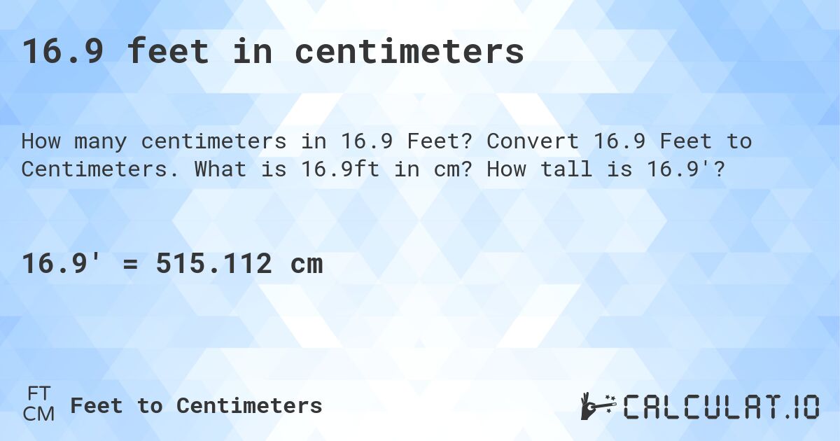 16.9 feet in centimeters. Convert 16.9 Feet to Centimeters. What is 16.9ft in cm? How tall is 16.9'?