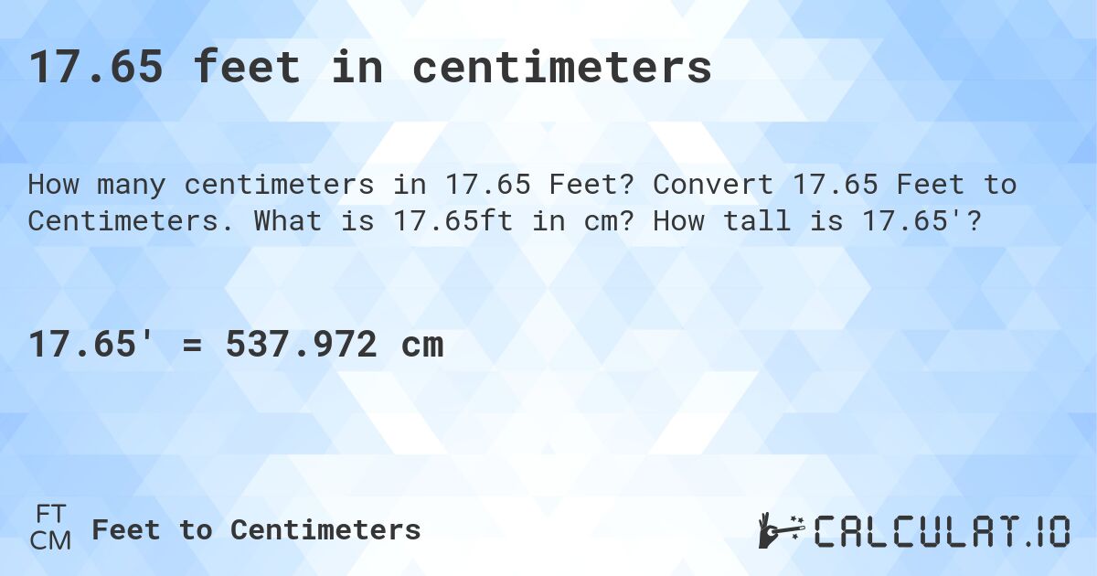 17.65 feet in centimeters. Convert 17.65 Feet to Centimeters. What is 17.65ft in cm? How tall is 17.65'?