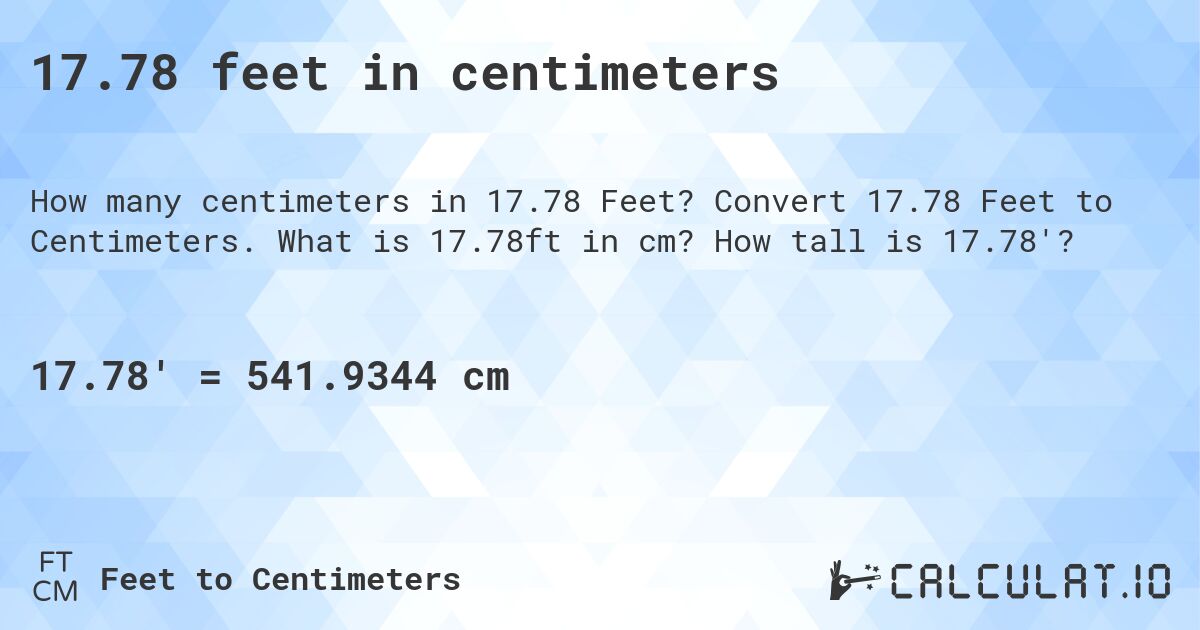 17.78 feet in centimeters. Convert 17.78 Feet to Centimeters. What is 17.78ft in cm? How tall is 17.78'?