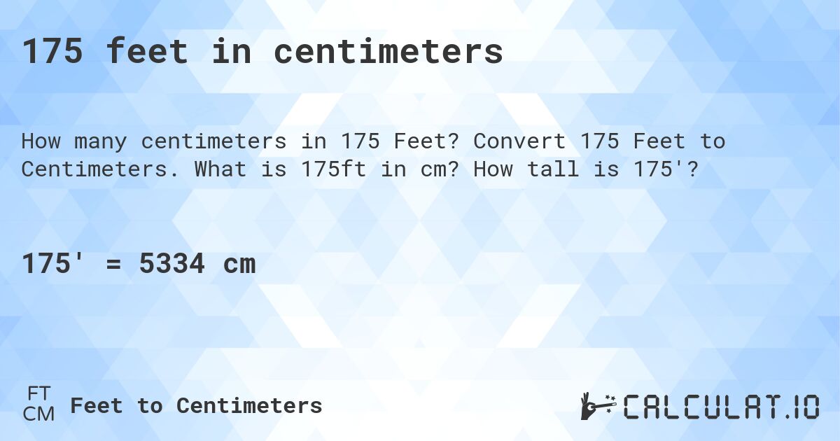 175 feet in centimeters. Convert 175 Feet to Centimeters. What is 175ft in cm? How tall is 175'?