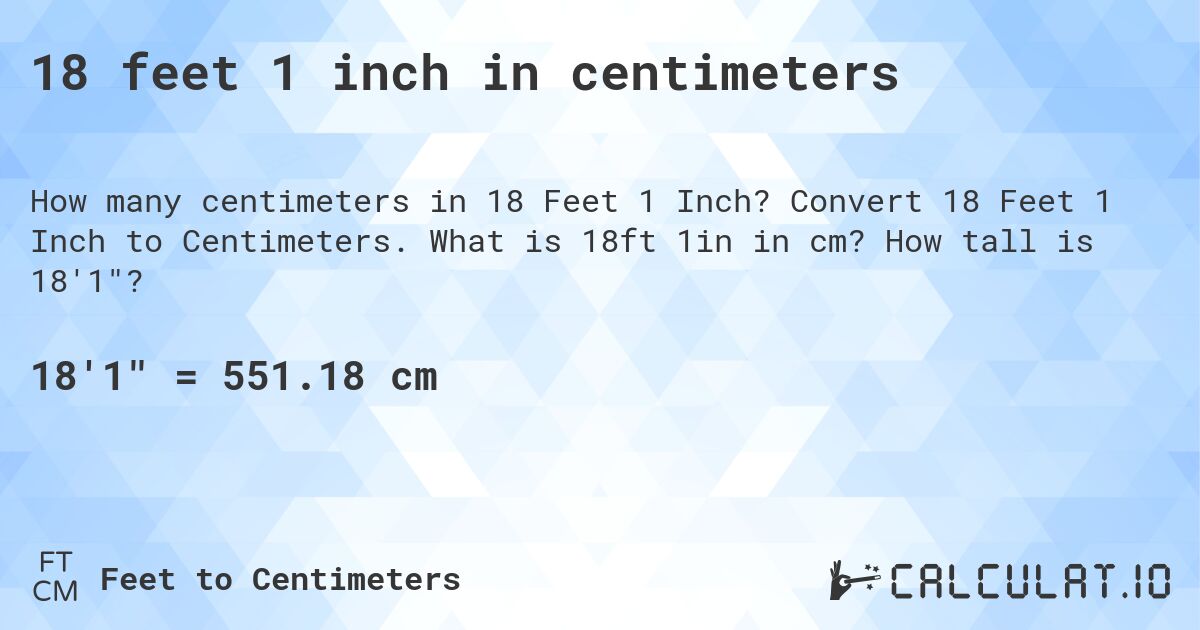 18 feet 1 inch in centimeters. Convert 18 Feet 1 Inch to Centimeters. What is 18ft 1in in cm? How tall is 18'1?