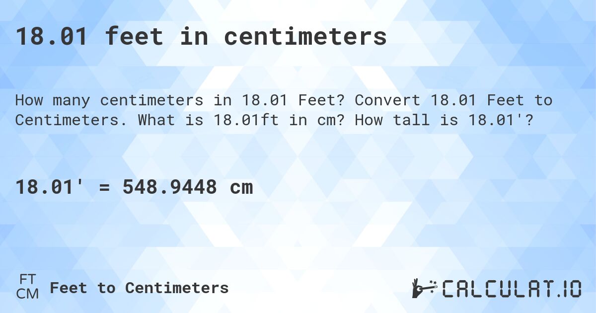 18.01 feet in centimeters. Convert 18.01 Feet to Centimeters. What is 18.01ft in cm? How tall is 18.01'?