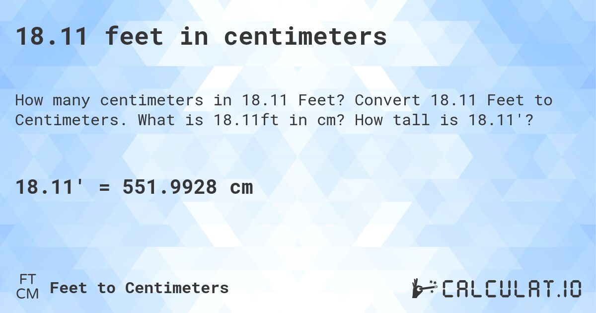 18.11 feet in centimeters. Convert 18.11 Feet to Centimeters. What is 18.11ft in cm? How tall is 18.11'?