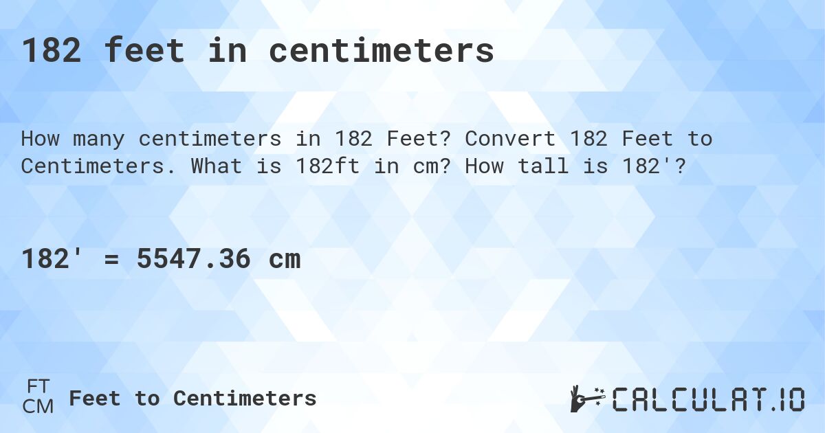 182 feet in centimeters. Convert 182 Feet to Centimeters. What is 182ft in cm? How tall is 182'?