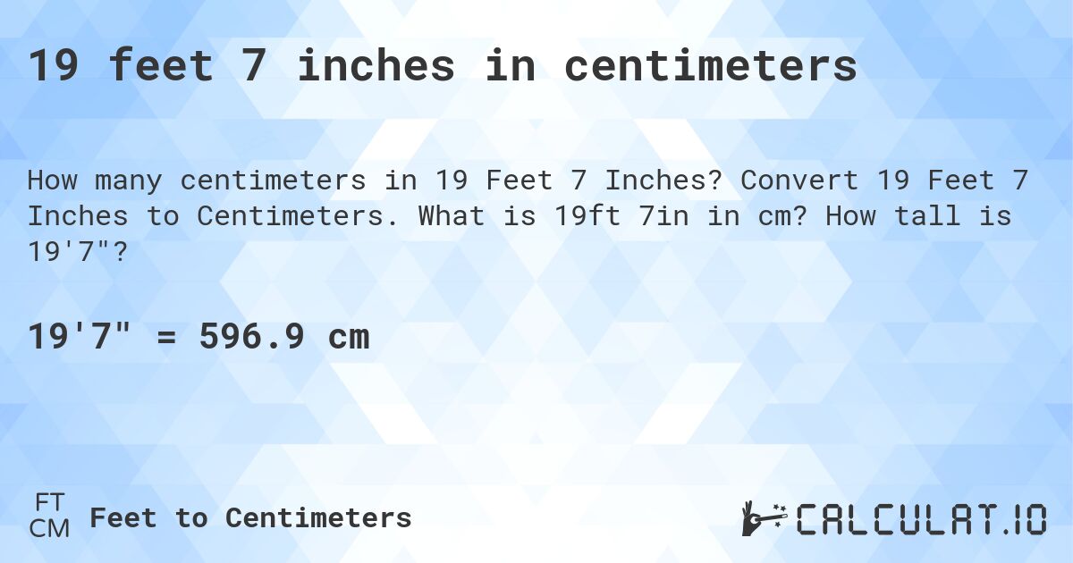 19 feet 7 inches in centimeters. Convert 19 Feet 7 Inches to Centimeters. What is 19ft 7in in cm? How tall is 19'7?