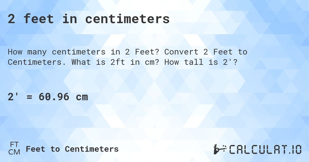 2 feet in centimeters. Convert 2 Feet to Centimeters. What is 2ft in cm? How tall is 2'?