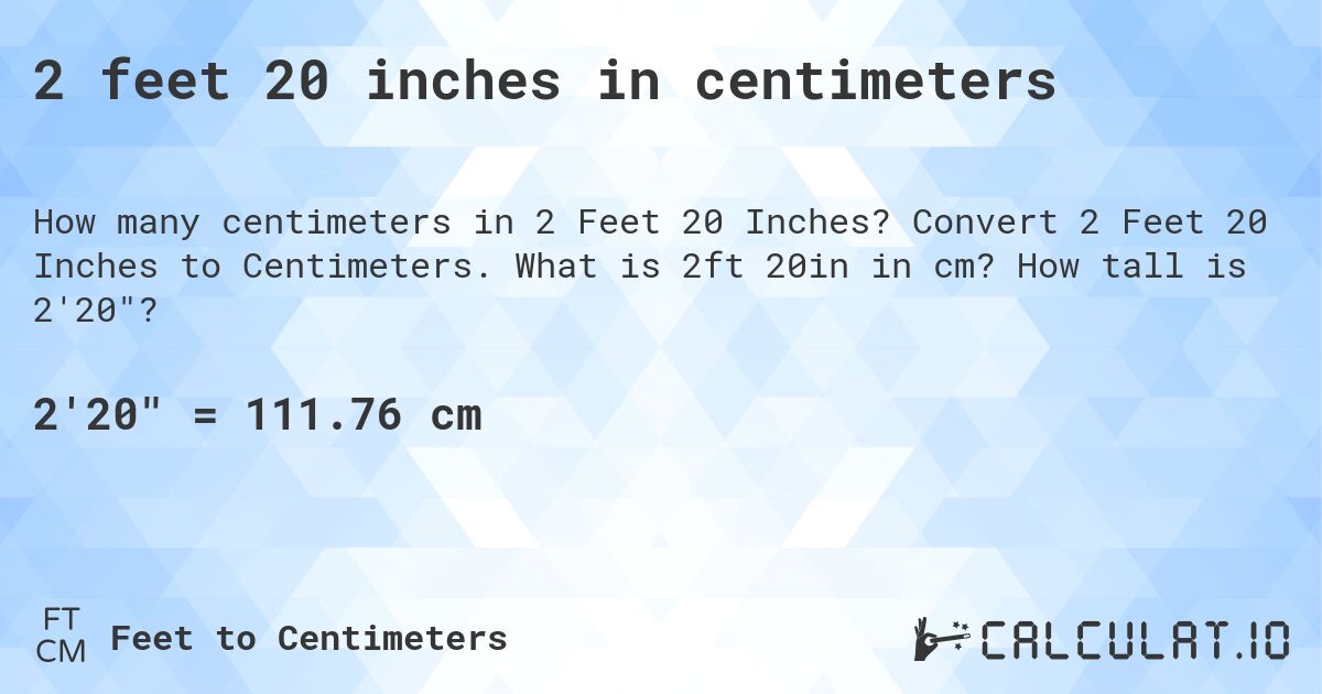 2 feet 20 inches in centimeters. Convert 2 Feet 20 Inches to Centimeters. What is 2ft 20in in cm? How tall is 2'20?