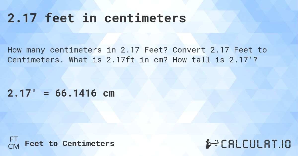 2.17 feet in centimeters. Convert 2.17 Feet to Centimeters. What is 2.17ft in cm? How tall is 2.17'?