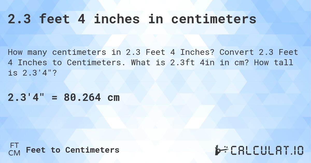 2.3 feet 4 inches in centimeters. Convert 2.3 Feet 4 Inches to Centimeters. What is 2.3ft 4in in cm? How tall is 2.3'4?