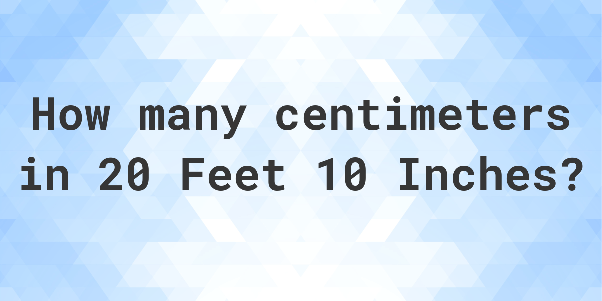 20-feet-10-inches-in-centimeters-calculatio